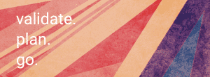 An illustration with a southwest color scheme and the words “validate. Plan. go.”